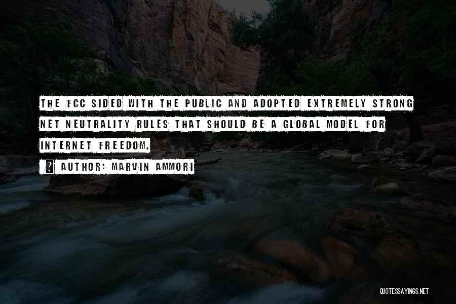 Marvin Ammori Quotes: The Fcc Sided With The Public And Adopted Extremely Strong Net Neutrality Rules That Should Be A Global Model For