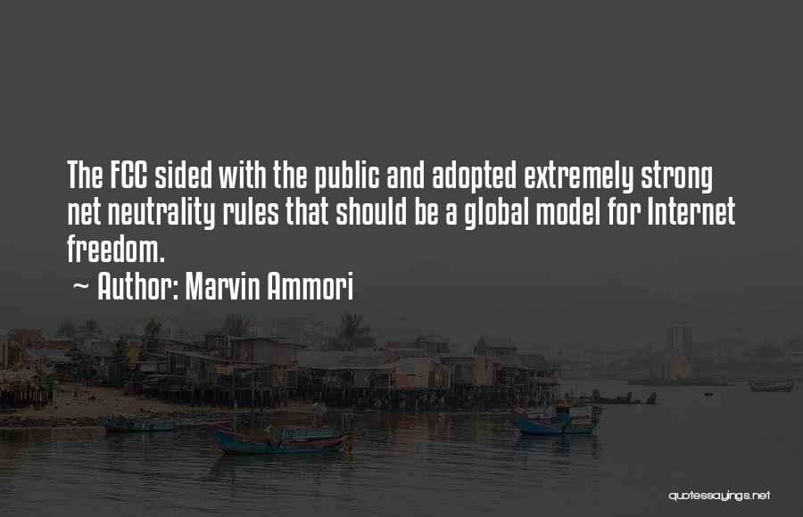 Marvin Ammori Quotes: The Fcc Sided With The Public And Adopted Extremely Strong Net Neutrality Rules That Should Be A Global Model For