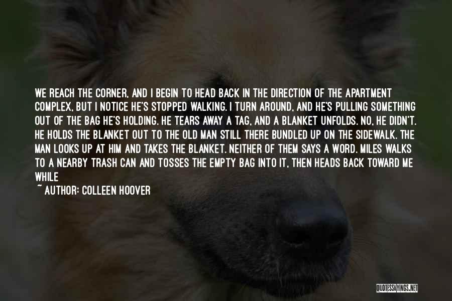 Colleen Hoover Quotes: We Reach The Corner, And I Begin To Head Back In The Direction Of The Apartment Complex, But I Notice