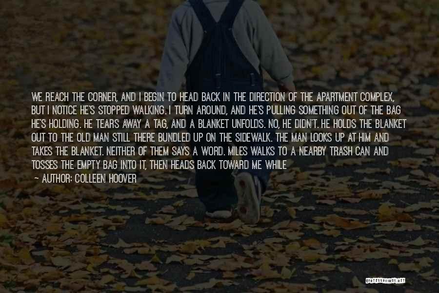 Colleen Hoover Quotes: We Reach The Corner, And I Begin To Head Back In The Direction Of The Apartment Complex, But I Notice