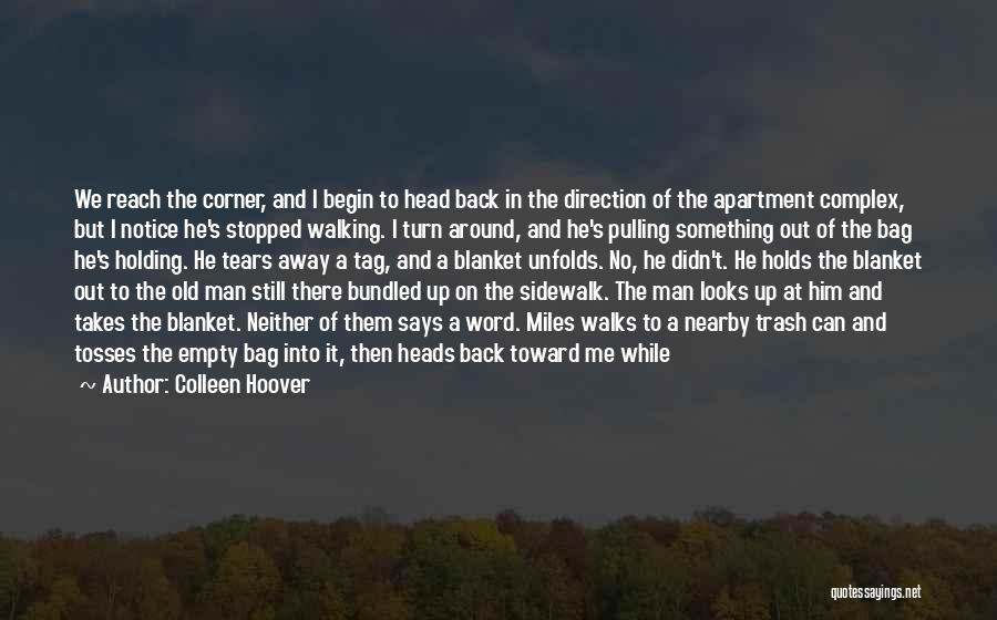 Colleen Hoover Quotes: We Reach The Corner, And I Begin To Head Back In The Direction Of The Apartment Complex, But I Notice