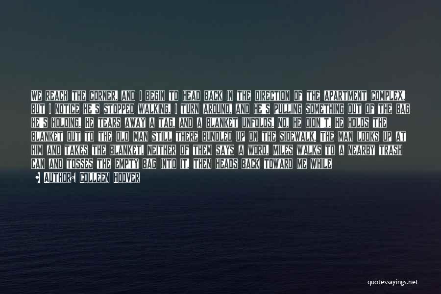 Colleen Hoover Quotes: We Reach The Corner, And I Begin To Head Back In The Direction Of The Apartment Complex, But I Notice