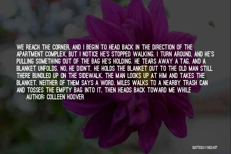 Colleen Hoover Quotes: We Reach The Corner, And I Begin To Head Back In The Direction Of The Apartment Complex, But I Notice