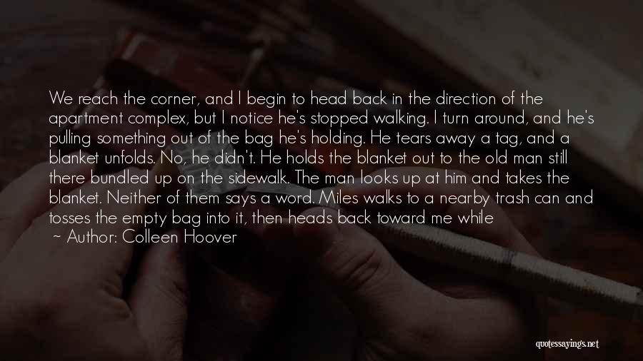 Colleen Hoover Quotes: We Reach The Corner, And I Begin To Head Back In The Direction Of The Apartment Complex, But I Notice