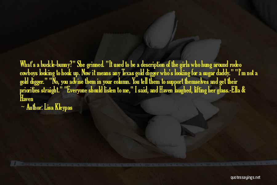 Lisa Kleypas Quotes: What's A Buckle-bunny? She Grinned. It Used To Be A Description Of The Girls Who Hung Around Rodeo Cowboys Looking