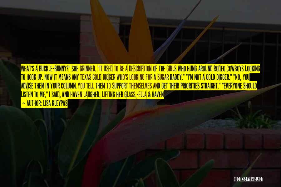 Lisa Kleypas Quotes: What's A Buckle-bunny? She Grinned. It Used To Be A Description Of The Girls Who Hung Around Rodeo Cowboys Looking