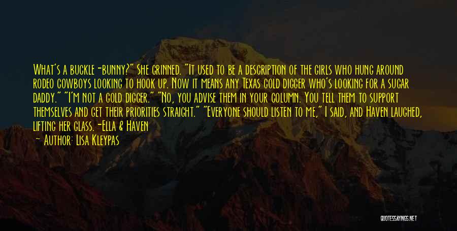 Lisa Kleypas Quotes: What's A Buckle-bunny? She Grinned. It Used To Be A Description Of The Girls Who Hung Around Rodeo Cowboys Looking