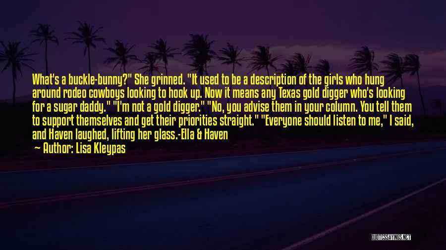Lisa Kleypas Quotes: What's A Buckle-bunny? She Grinned. It Used To Be A Description Of The Girls Who Hung Around Rodeo Cowboys Looking