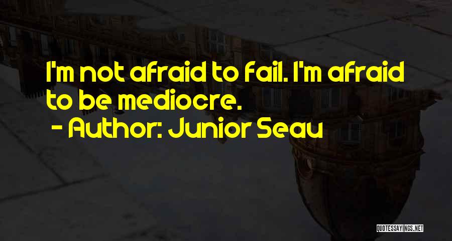 Junior Seau Quotes: I'm Not Afraid To Fail. I'm Afraid To Be Mediocre.