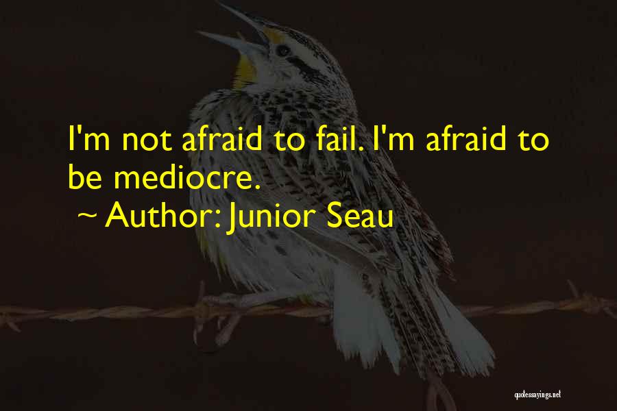 Junior Seau Quotes: I'm Not Afraid To Fail. I'm Afraid To Be Mediocre.