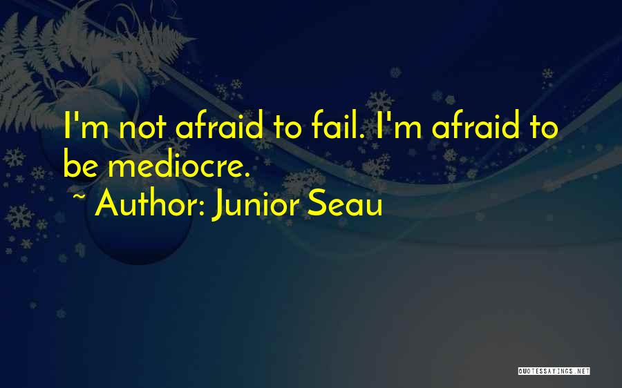 Junior Seau Quotes: I'm Not Afraid To Fail. I'm Afraid To Be Mediocre.