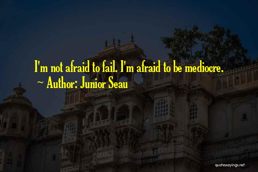 Junior Seau Quotes: I'm Not Afraid To Fail. I'm Afraid To Be Mediocre.