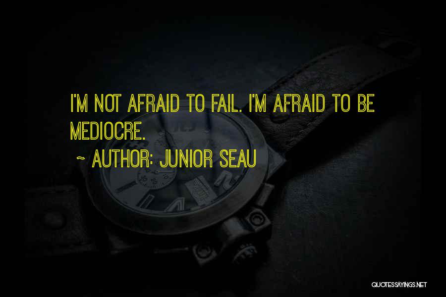 Junior Seau Quotes: I'm Not Afraid To Fail. I'm Afraid To Be Mediocre.