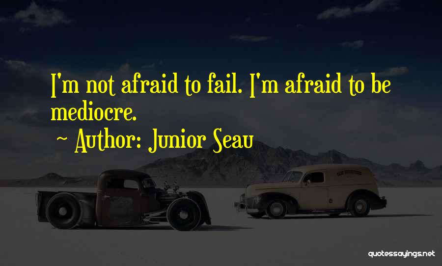 Junior Seau Quotes: I'm Not Afraid To Fail. I'm Afraid To Be Mediocre.