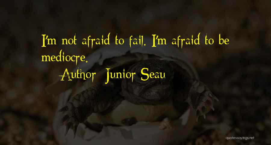 Junior Seau Quotes: I'm Not Afraid To Fail. I'm Afraid To Be Mediocre.