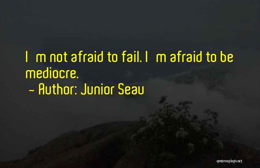 Junior Seau Quotes: I'm Not Afraid To Fail. I'm Afraid To Be Mediocre.