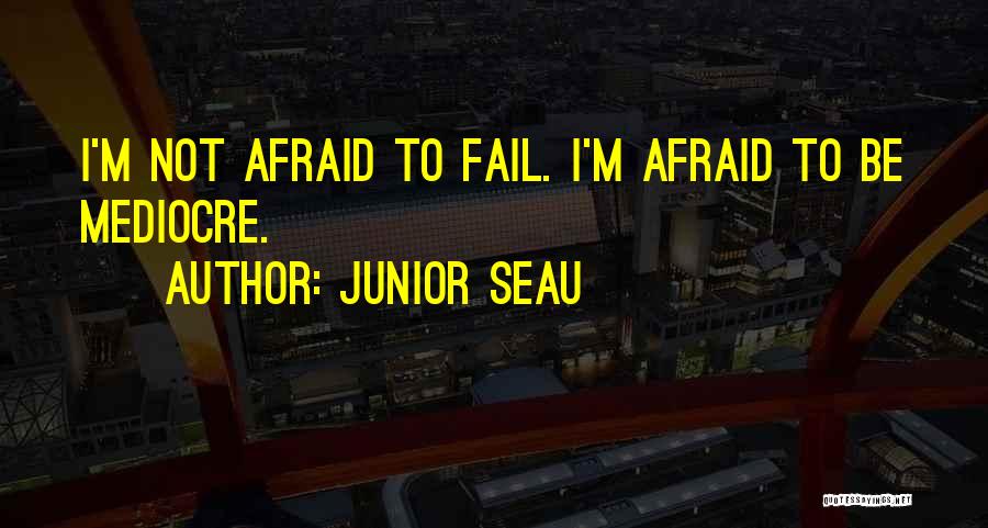 Junior Seau Quotes: I'm Not Afraid To Fail. I'm Afraid To Be Mediocre.