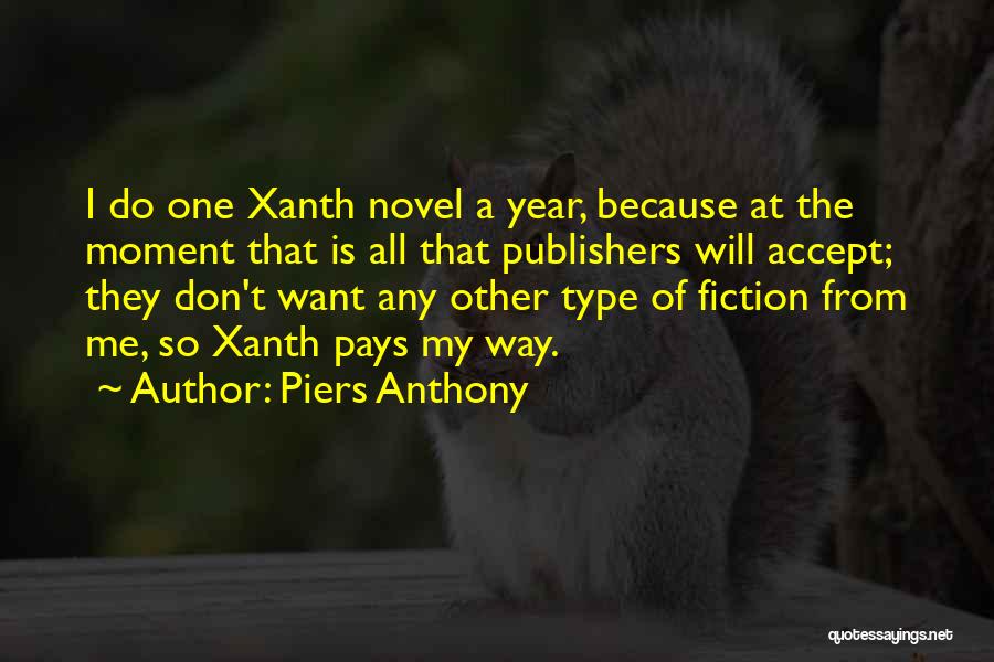 Piers Anthony Quotes: I Do One Xanth Novel A Year, Because At The Moment That Is All That Publishers Will Accept; They Don't