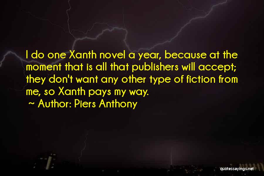 Piers Anthony Quotes: I Do One Xanth Novel A Year, Because At The Moment That Is All That Publishers Will Accept; They Don't