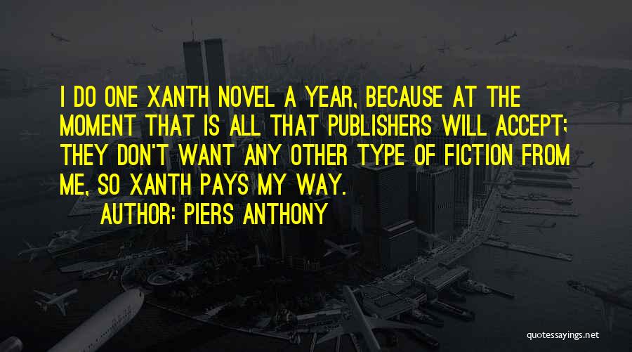 Piers Anthony Quotes: I Do One Xanth Novel A Year, Because At The Moment That Is All That Publishers Will Accept; They Don't