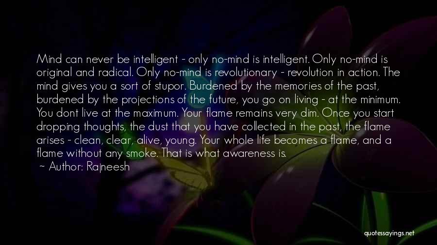 Rajneesh Quotes: Mind Can Never Be Intelligent - Only No-mind Is Intelligent. Only No-mind Is Original And Radical. Only No-mind Is Revolutionary