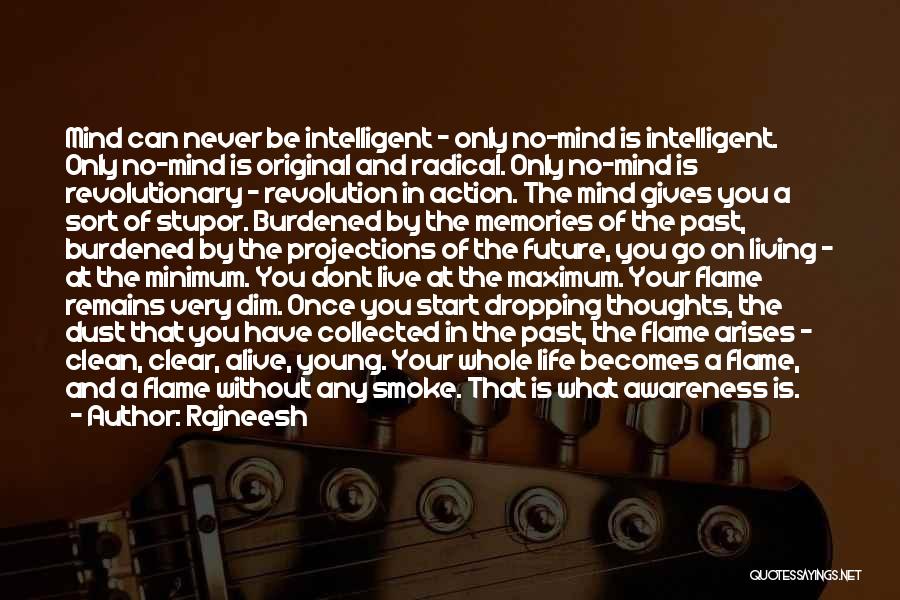 Rajneesh Quotes: Mind Can Never Be Intelligent - Only No-mind Is Intelligent. Only No-mind Is Original And Radical. Only No-mind Is Revolutionary