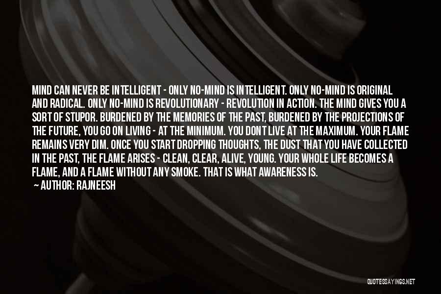 Rajneesh Quotes: Mind Can Never Be Intelligent - Only No-mind Is Intelligent. Only No-mind Is Original And Radical. Only No-mind Is Revolutionary