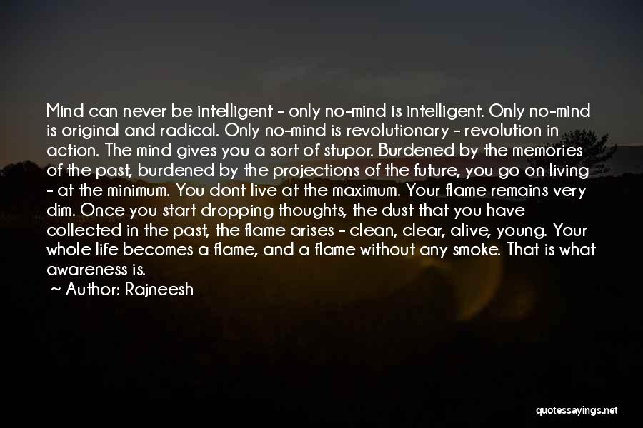 Rajneesh Quotes: Mind Can Never Be Intelligent - Only No-mind Is Intelligent. Only No-mind Is Original And Radical. Only No-mind Is Revolutionary