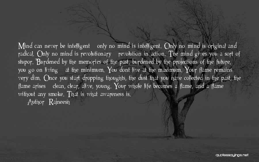 Rajneesh Quotes: Mind Can Never Be Intelligent - Only No-mind Is Intelligent. Only No-mind Is Original And Radical. Only No-mind Is Revolutionary