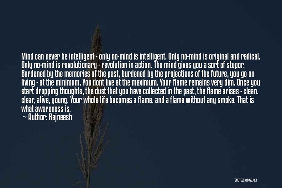 Rajneesh Quotes: Mind Can Never Be Intelligent - Only No-mind Is Intelligent. Only No-mind Is Original And Radical. Only No-mind Is Revolutionary