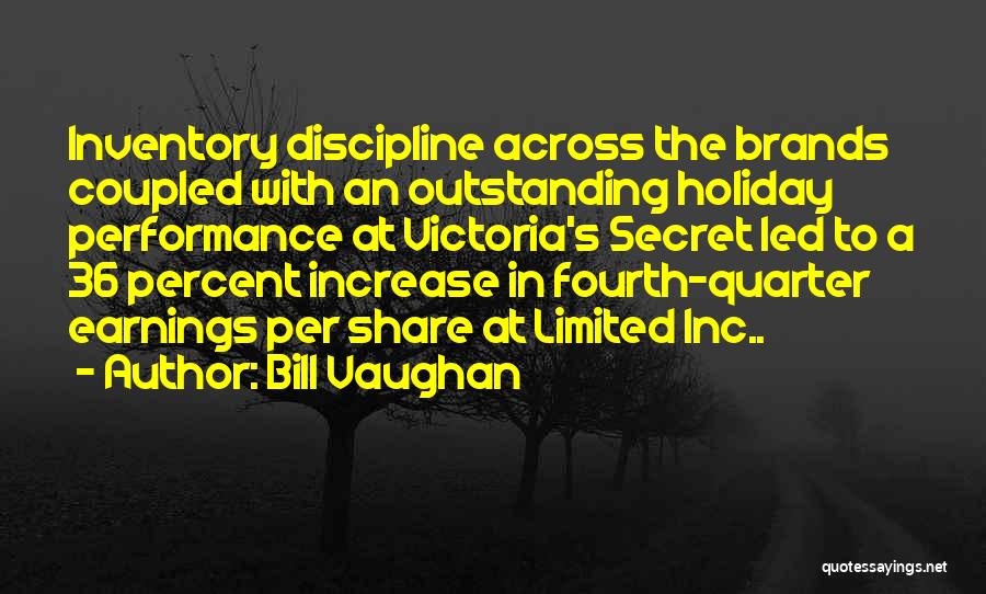 Bill Vaughan Quotes: Inventory Discipline Across The Brands Coupled With An Outstanding Holiday Performance At Victoria's Secret Led To A 36 Percent Increase