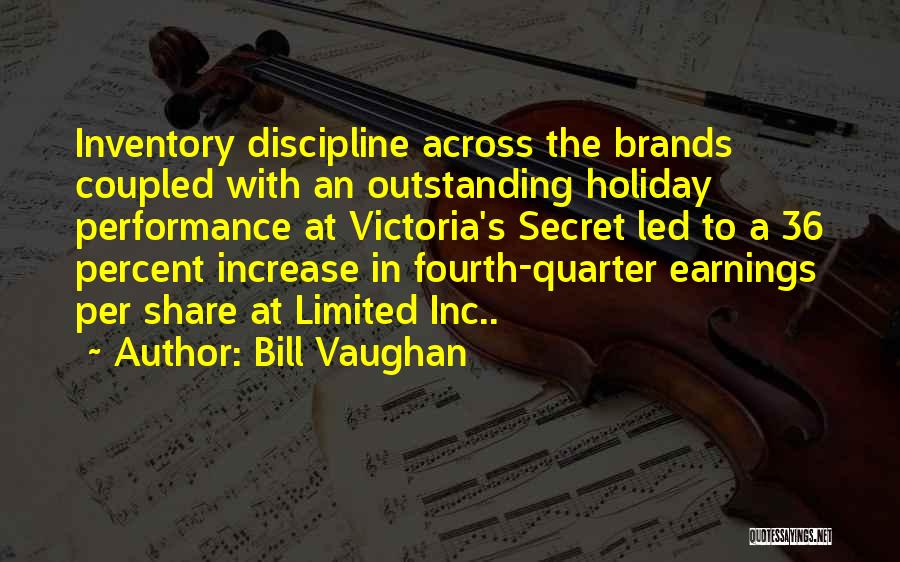 Bill Vaughan Quotes: Inventory Discipline Across The Brands Coupled With An Outstanding Holiday Performance At Victoria's Secret Led To A 36 Percent Increase