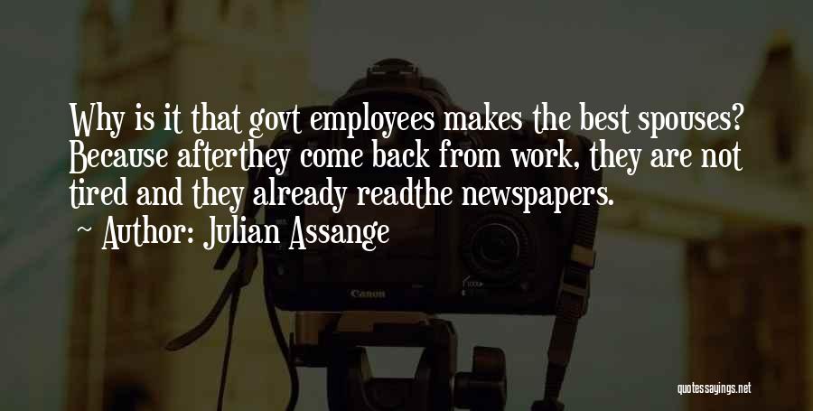 Julian Assange Quotes: Why Is It That Govt Employees Makes The Best Spouses? Because Afterthey Come Back From Work, They Are Not Tired