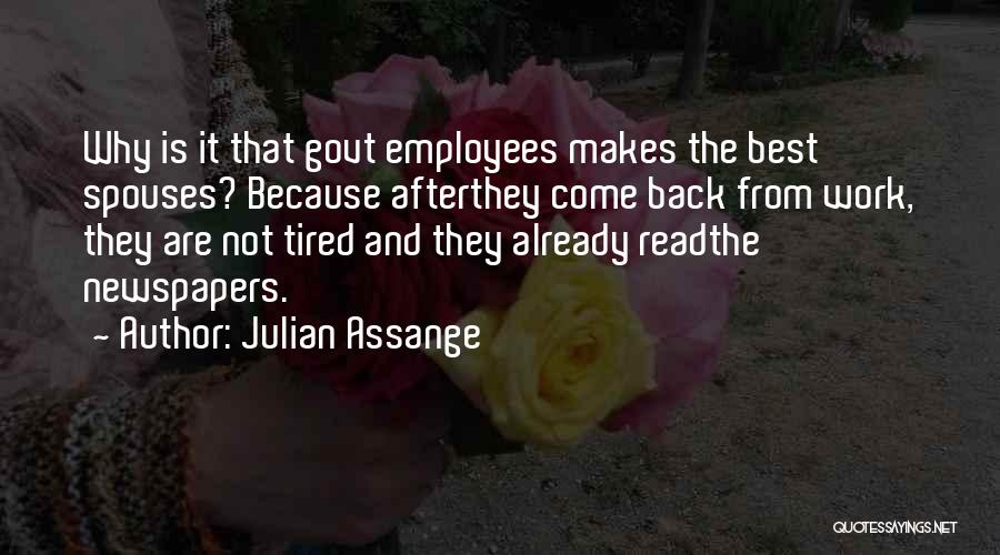 Julian Assange Quotes: Why Is It That Govt Employees Makes The Best Spouses? Because Afterthey Come Back From Work, They Are Not Tired