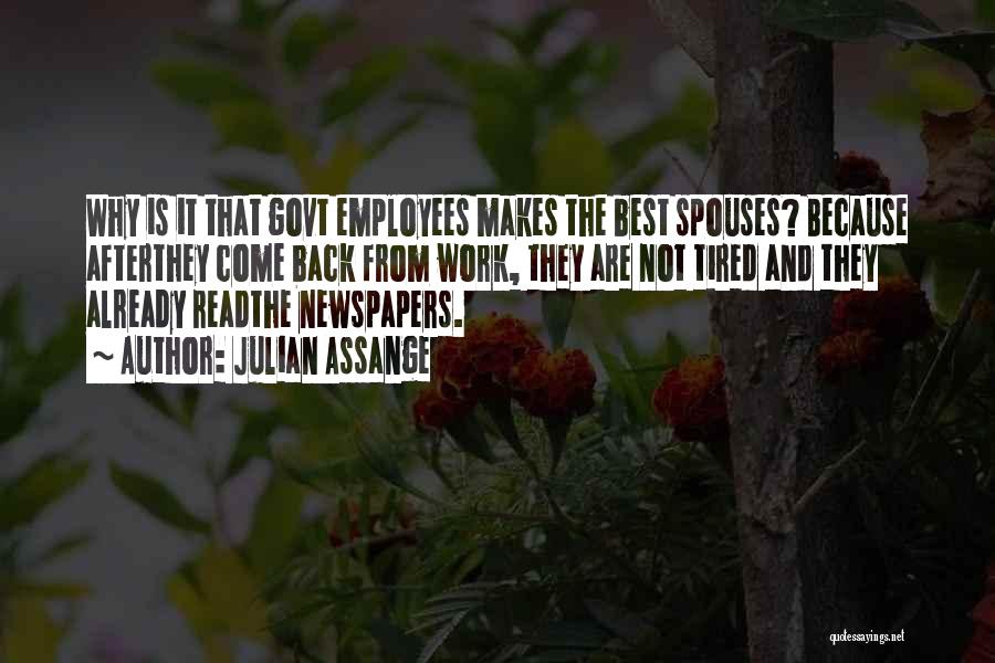 Julian Assange Quotes: Why Is It That Govt Employees Makes The Best Spouses? Because Afterthey Come Back From Work, They Are Not Tired