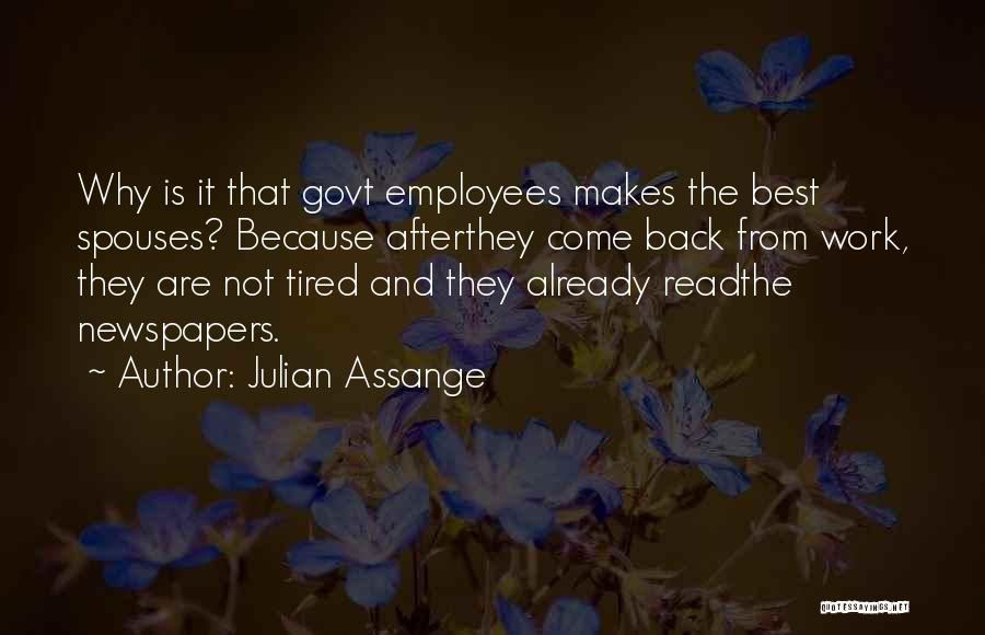 Julian Assange Quotes: Why Is It That Govt Employees Makes The Best Spouses? Because Afterthey Come Back From Work, They Are Not Tired