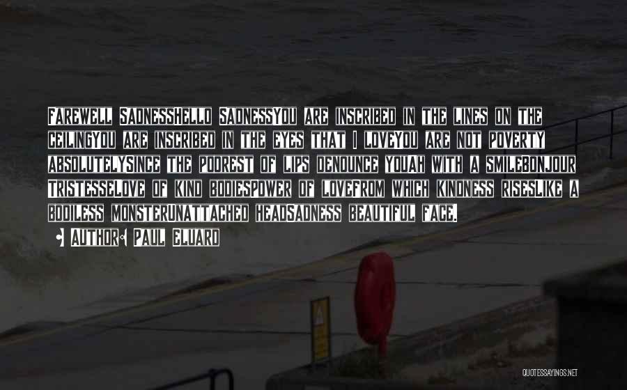 Paul Eluard Quotes: Farewell Sadnesshello Sadnessyou Are Inscribed In The Lines On The Ceilingyou Are Inscribed In The Eyes That I Loveyou Are
