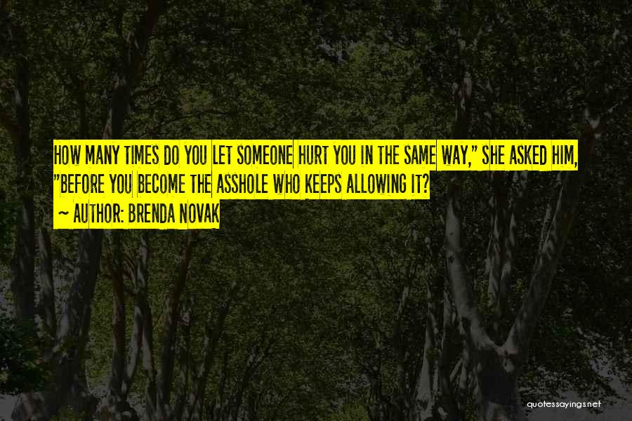 Brenda Novak Quotes: How Many Times Do You Let Someone Hurt You In The Same Way, She Asked Him, Before You Become The