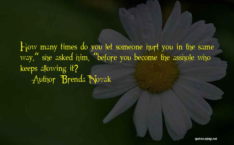 Brenda Novak Quotes: How Many Times Do You Let Someone Hurt You In The Same Way, She Asked Him, Before You Become The