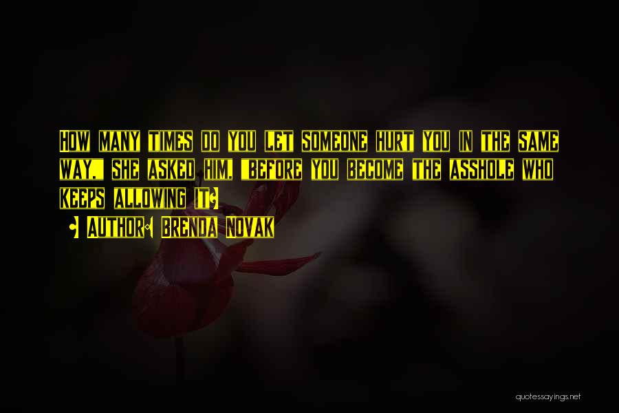 Brenda Novak Quotes: How Many Times Do You Let Someone Hurt You In The Same Way, She Asked Him, Before You Become The