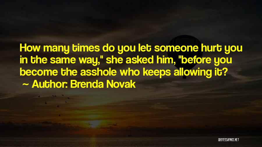 Brenda Novak Quotes: How Many Times Do You Let Someone Hurt You In The Same Way, She Asked Him, Before You Become The