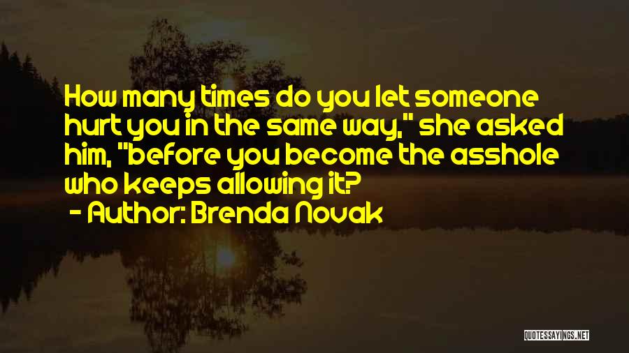 Brenda Novak Quotes: How Many Times Do You Let Someone Hurt You In The Same Way, She Asked Him, Before You Become The