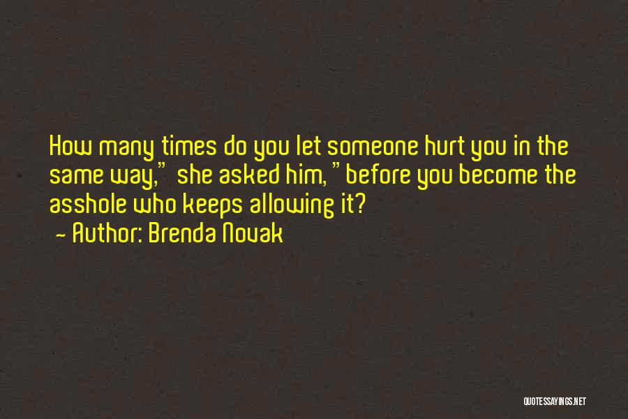 Brenda Novak Quotes: How Many Times Do You Let Someone Hurt You In The Same Way, She Asked Him, Before You Become The