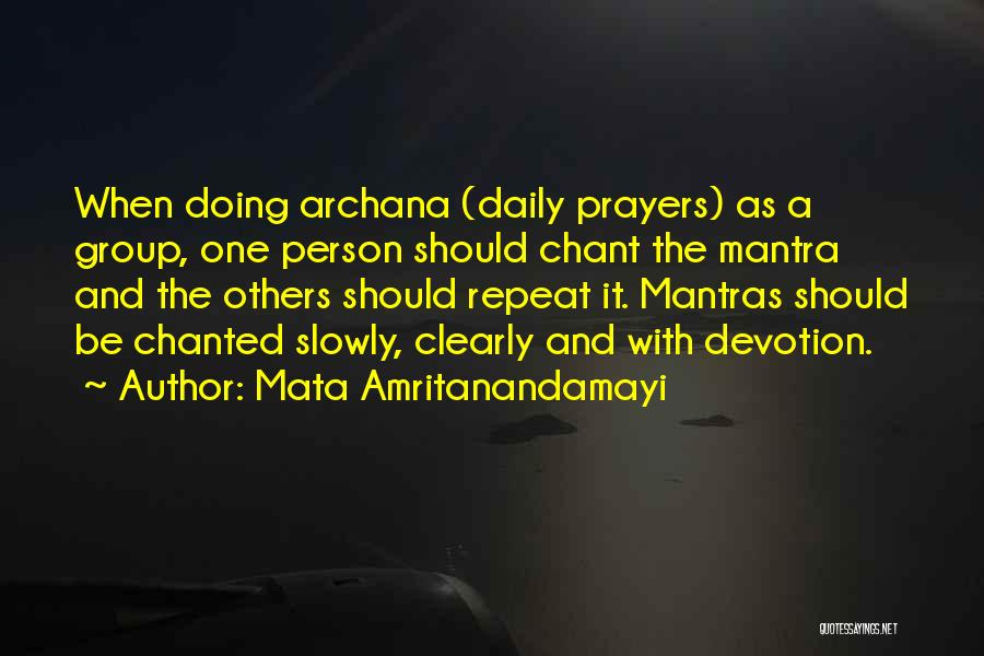 Mata Amritanandamayi Quotes: When Doing Archana (daily Prayers) As A Group, One Person Should Chant The Mantra And The Others Should Repeat It.