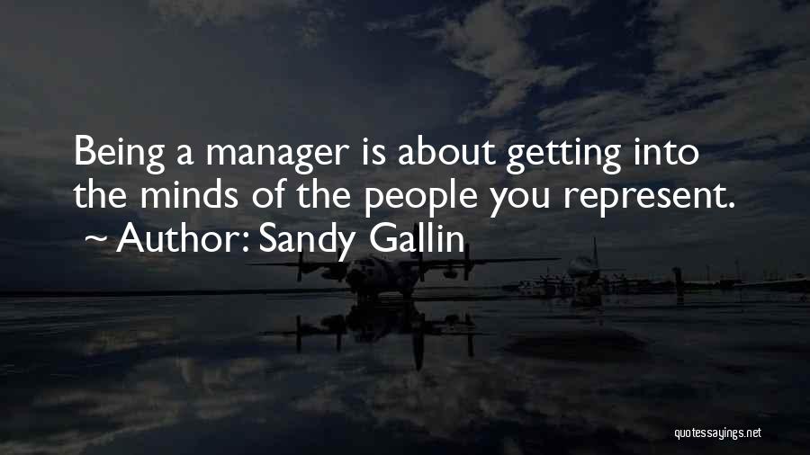 Sandy Gallin Quotes: Being A Manager Is About Getting Into The Minds Of The People You Represent.