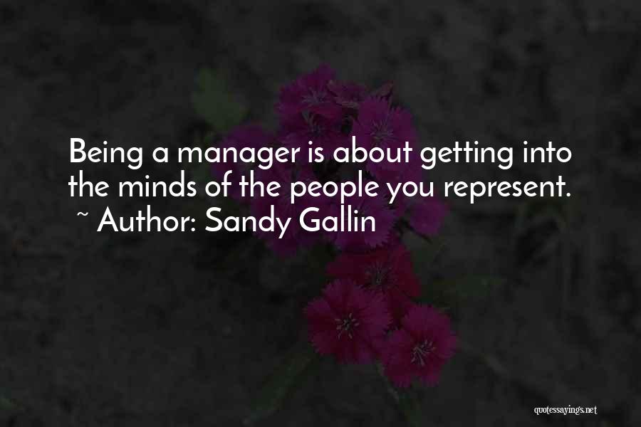 Sandy Gallin Quotes: Being A Manager Is About Getting Into The Minds Of The People You Represent.