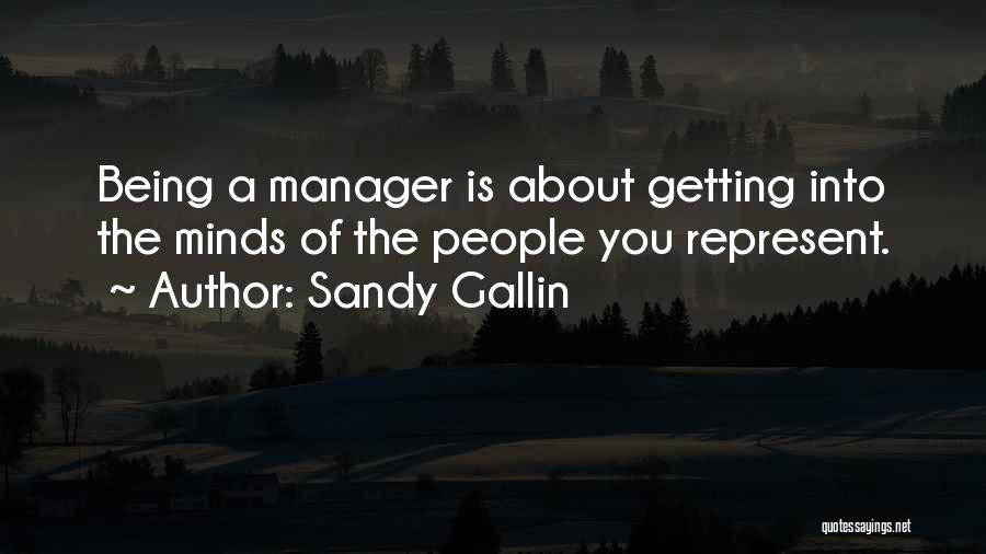 Sandy Gallin Quotes: Being A Manager Is About Getting Into The Minds Of The People You Represent.