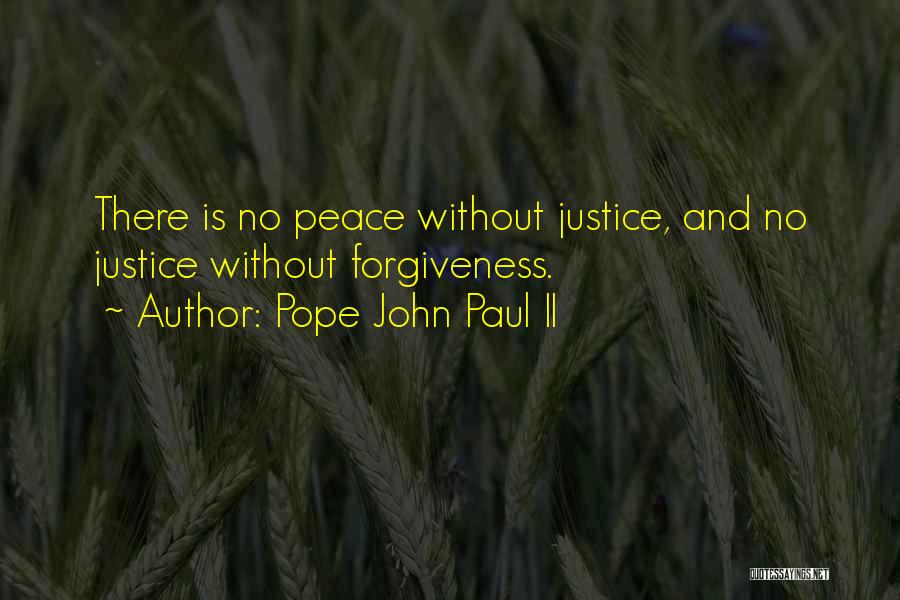 Pope John Paul II Quotes: There Is No Peace Without Justice, And No Justice Without Forgiveness.