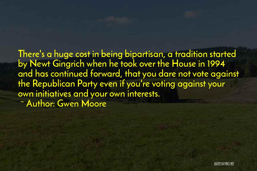 Gwen Moore Quotes: There's A Huge Cost In Being Bipartisan, A Tradition Started By Newt Gingrich When He Took Over The House In