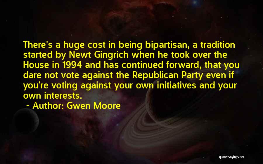 Gwen Moore Quotes: There's A Huge Cost In Being Bipartisan, A Tradition Started By Newt Gingrich When He Took Over The House In